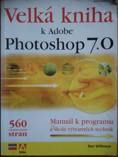 Velká kniha k Adobe Photoshop 7.0 : manuál k programu a škola výtvarných technik